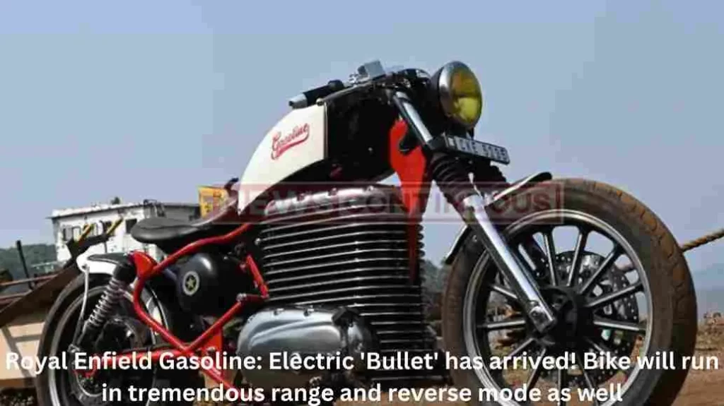 oyal Enfield Gasoline: Electric 'Bullet' has arrived! Bike will run in tremendous range and reverse mode as well