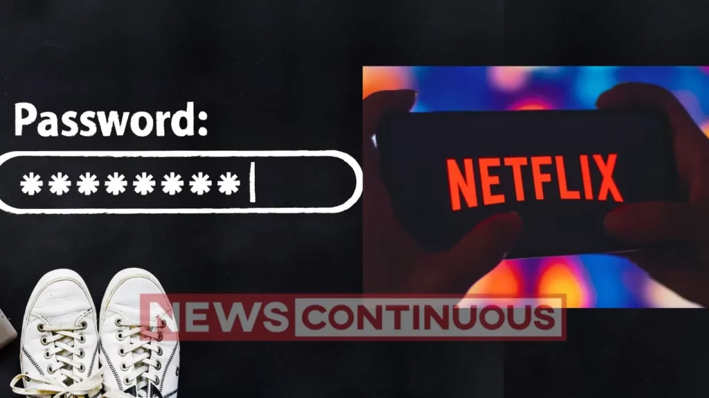 Netflix India ends password sharing outside households