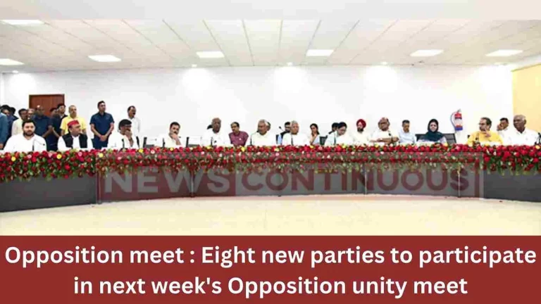 Opposition meet : Eight new parties to participate in next week’s Opposition unity meet Opposition meet : Eight new parties to participate in next week's Opposition unity meet