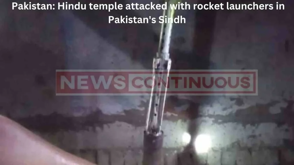 Pakistan: Hindu temple attacked with rocket launchers in Pakistan's Sindh