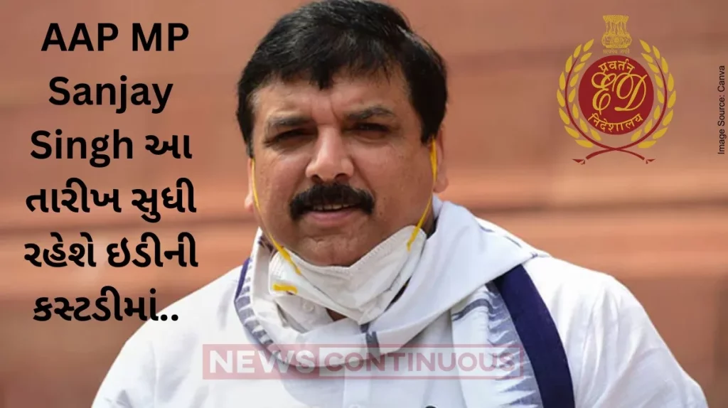 Sanjay Singh arrest : Delhi court grants 5-day ED custody to AAP MP