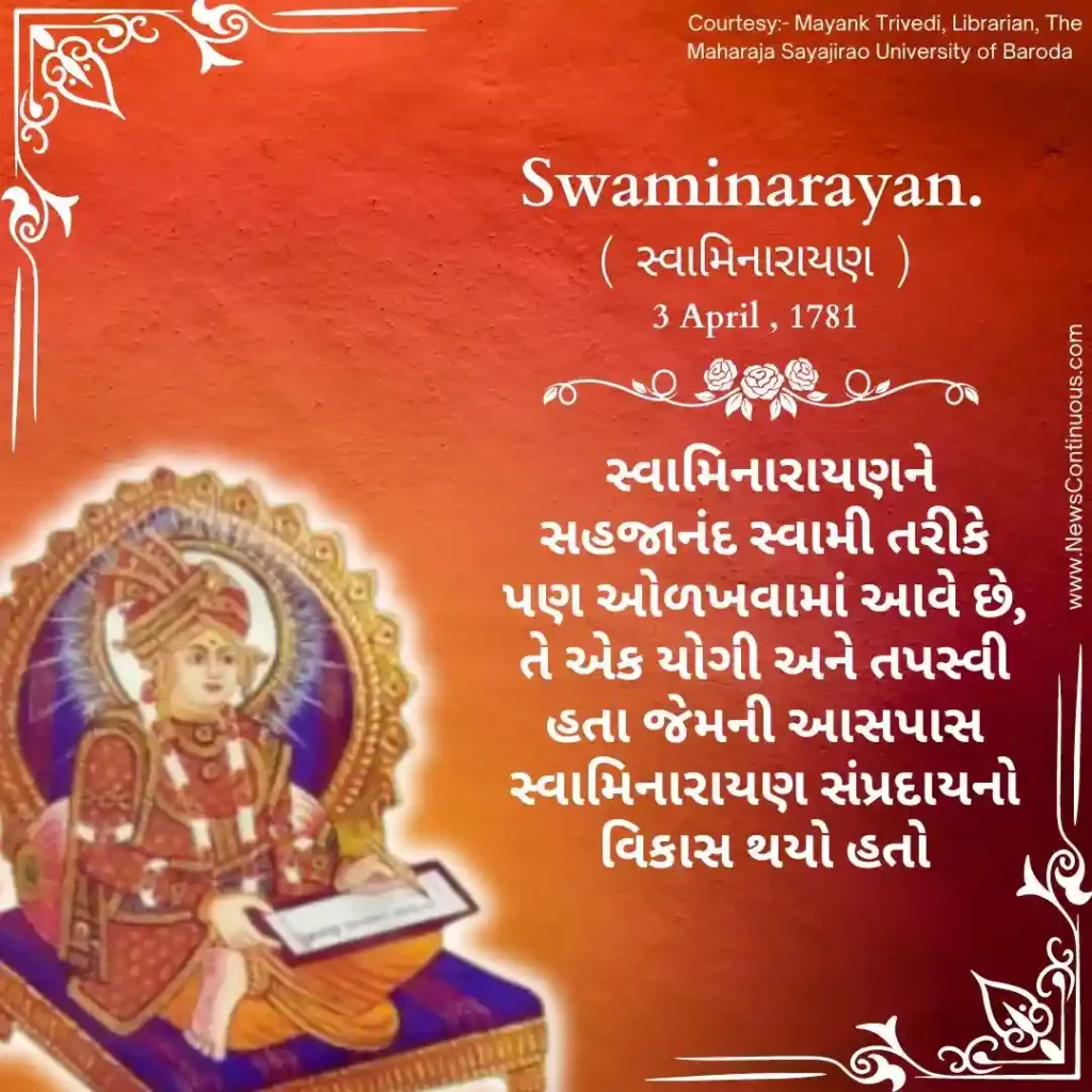 Born on 3 April 1781, Swaminarayan, also known as Sahajananda Swami, was a yogi and ascetic.
