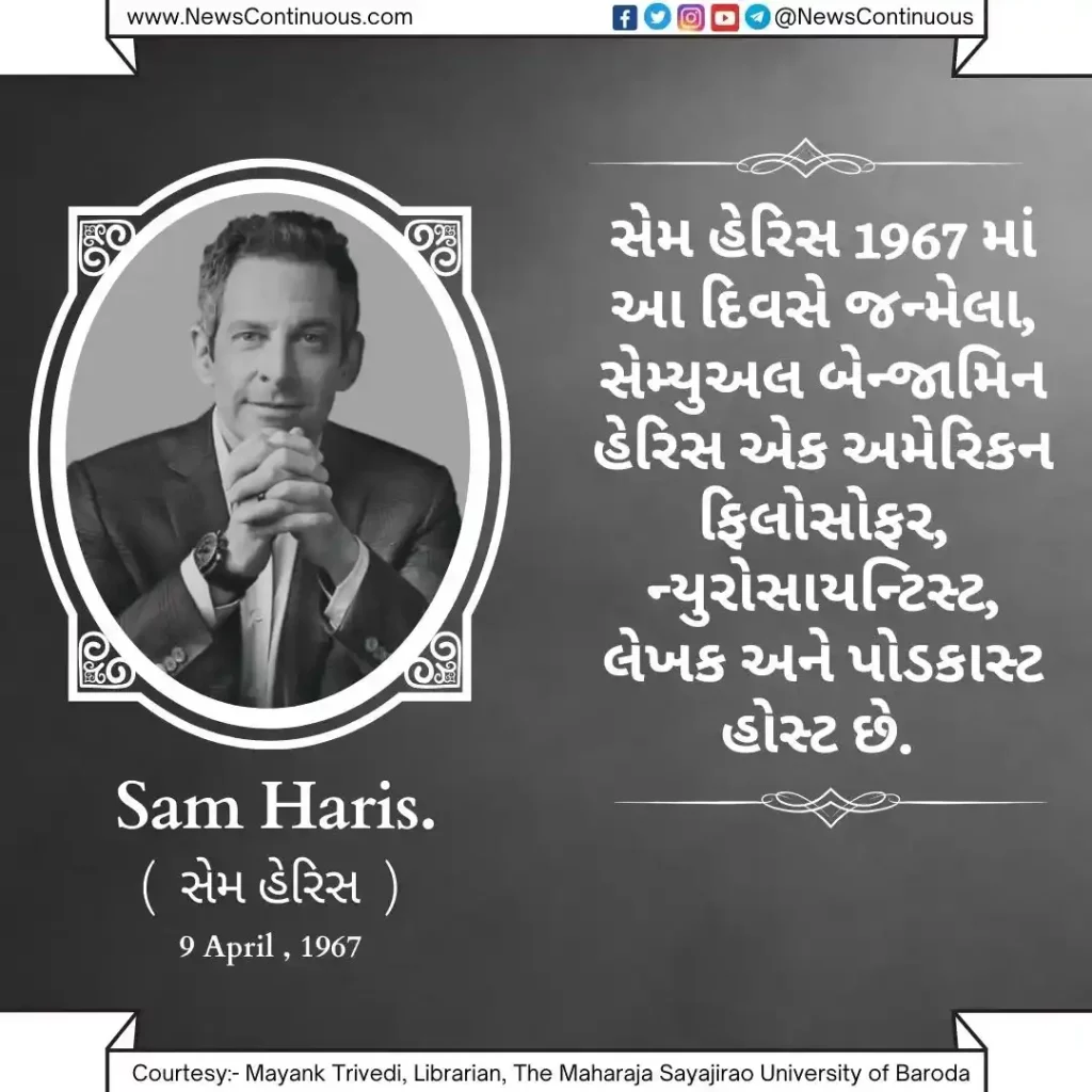 Sam Harris Samuel Benjamin Harris, born April 9, 1967, is an American philosopher, neuroscientist, author, and podcast host