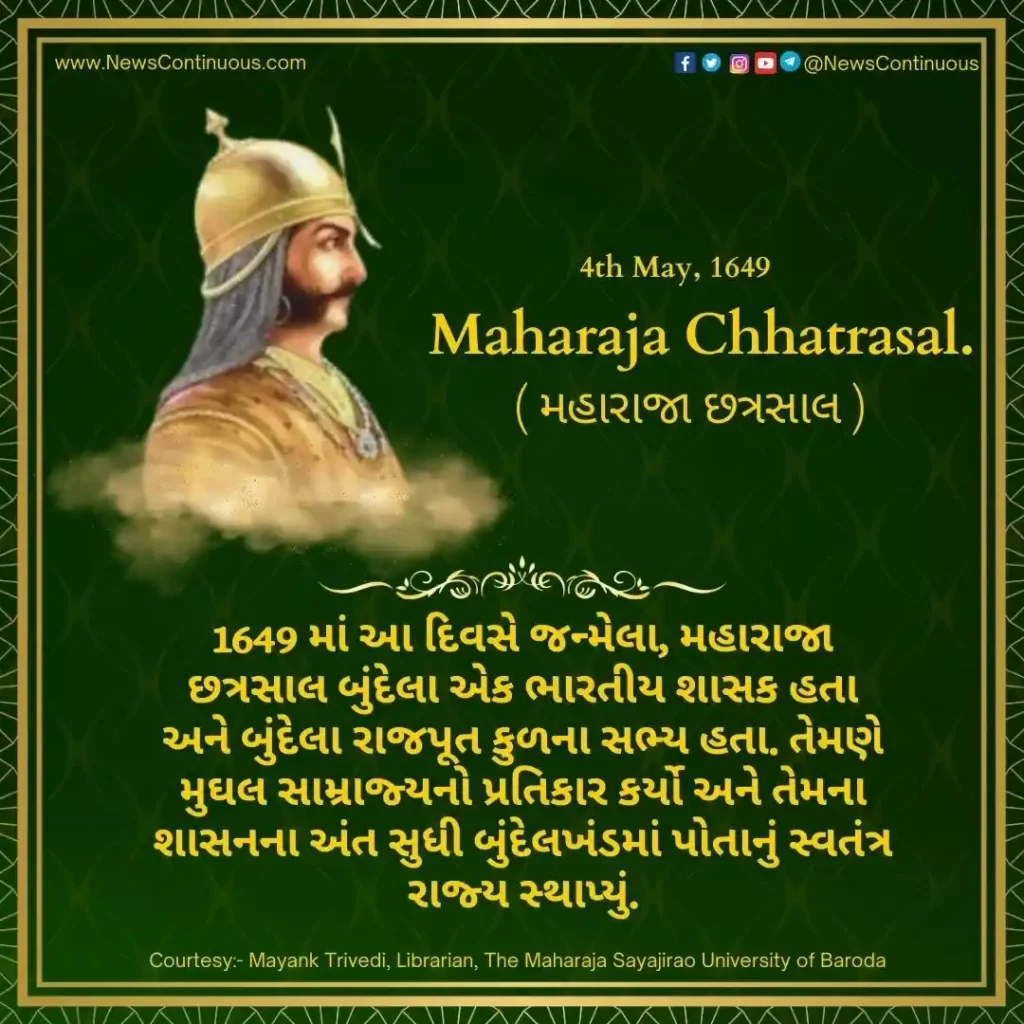 Born on 04 May 1649, Maharaja Chhatrasal Bundela was an Indian ruler and member of the Bundela Rajput clan.