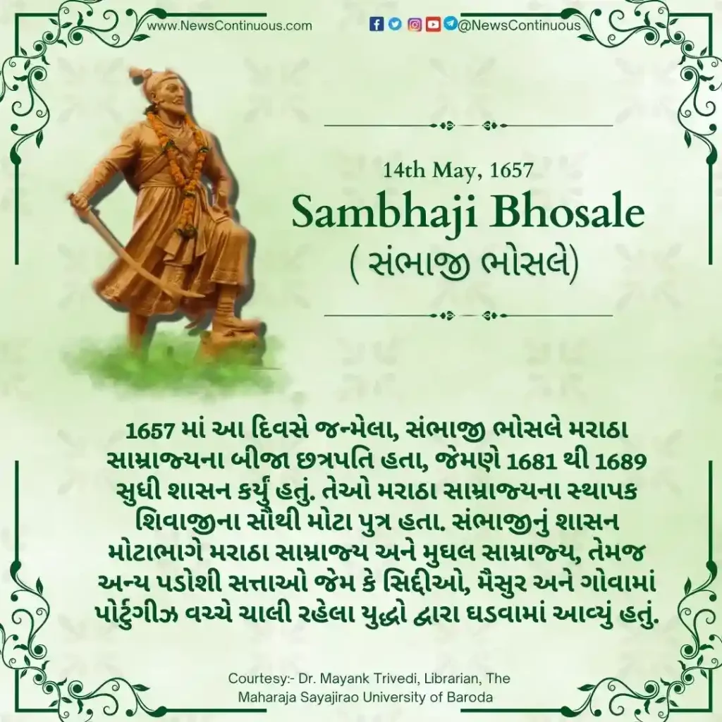 Born on 14 May 1657, Sambhaji Bhosale was the second Chhatrapati of the Maratha Empire, the eldest son of Shivaji, the founder of the Maratha Empire.