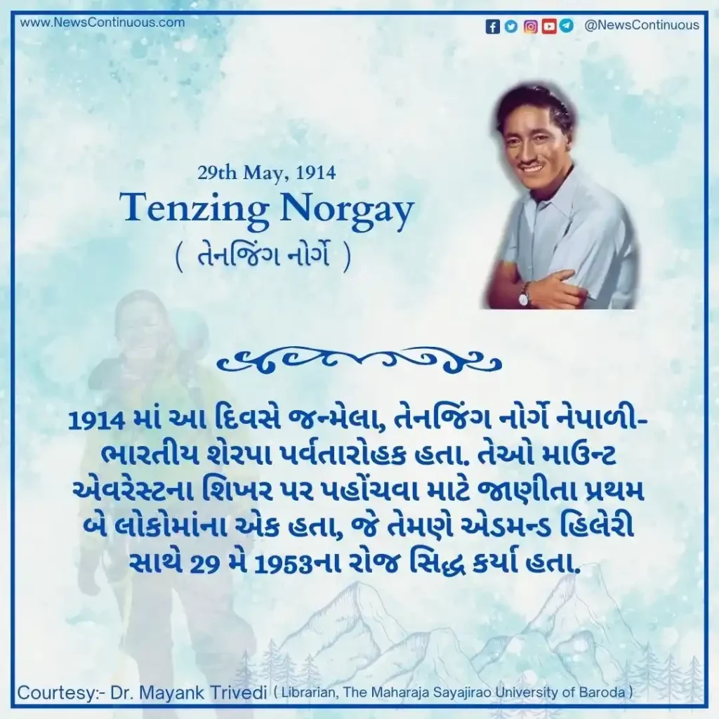 Tenzing Norgay born 29 May 1914, was a Nepalese-Indian Sherpa mountaineer.