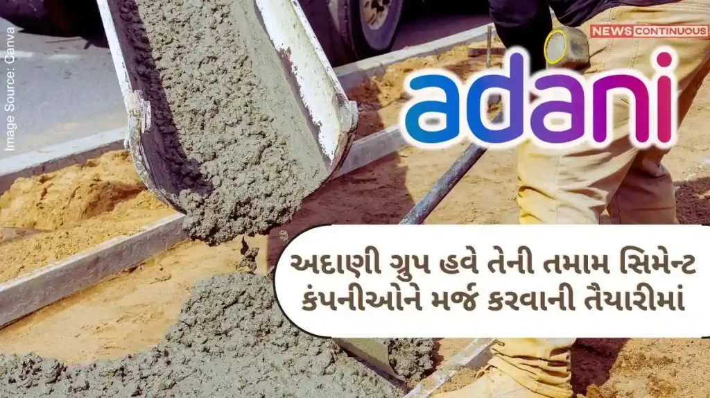 Adani Group Business Adani Group is now preparing to merge all its cement companies, creating one big company.