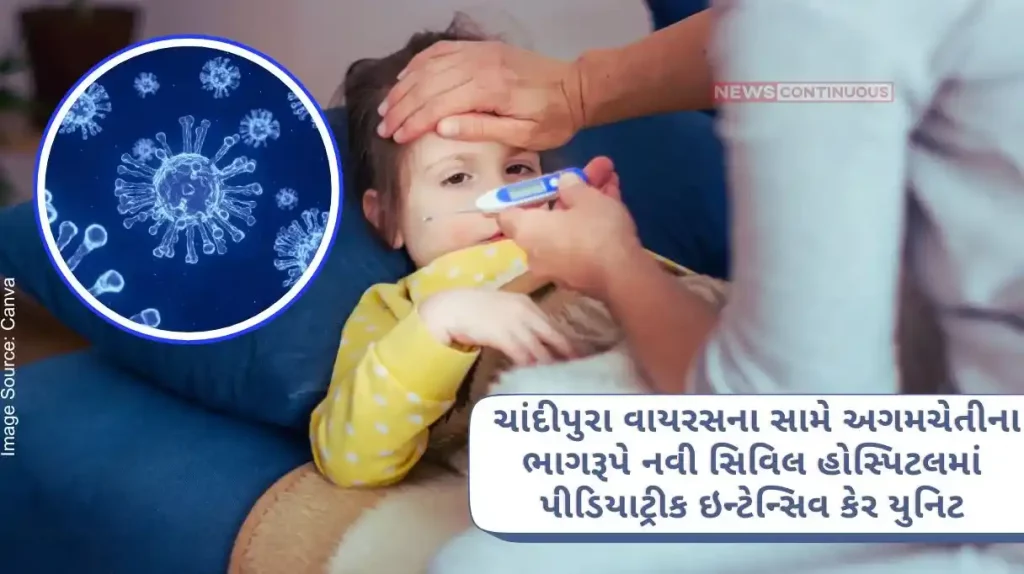 A 30-bed isolated pediatric intensive care unit has been set up at the new civil hospital as a precautionary measure against Chandipura virus infection.