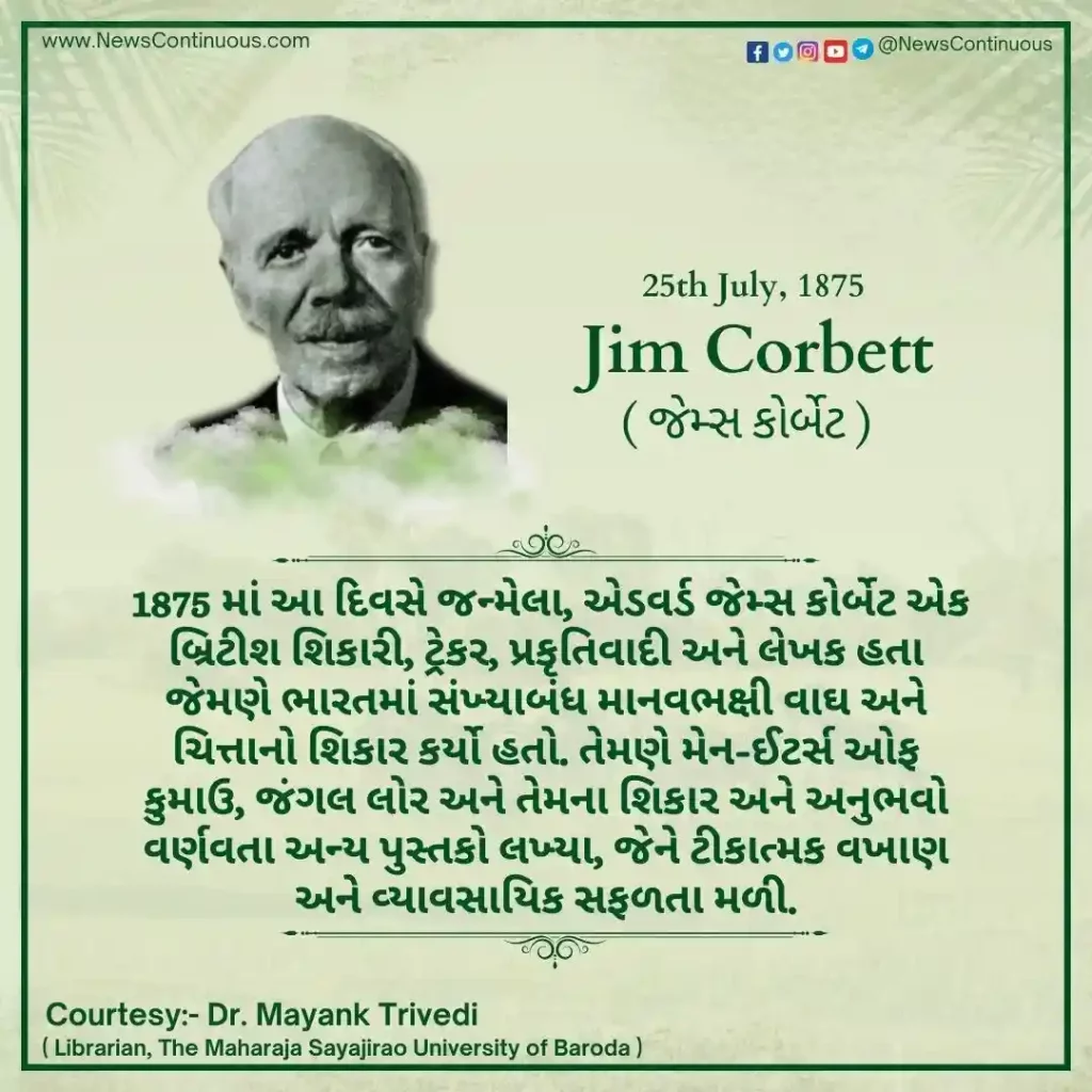 Born 25 July 1875, Edward James Corbett was a British hunter, tracker, naturalist and author.