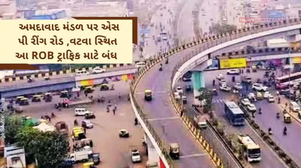 One line of this ROB located at SP Ring Road, Vatva in Ahmedabad Mandal will be closed for traffic from tomorrow.
