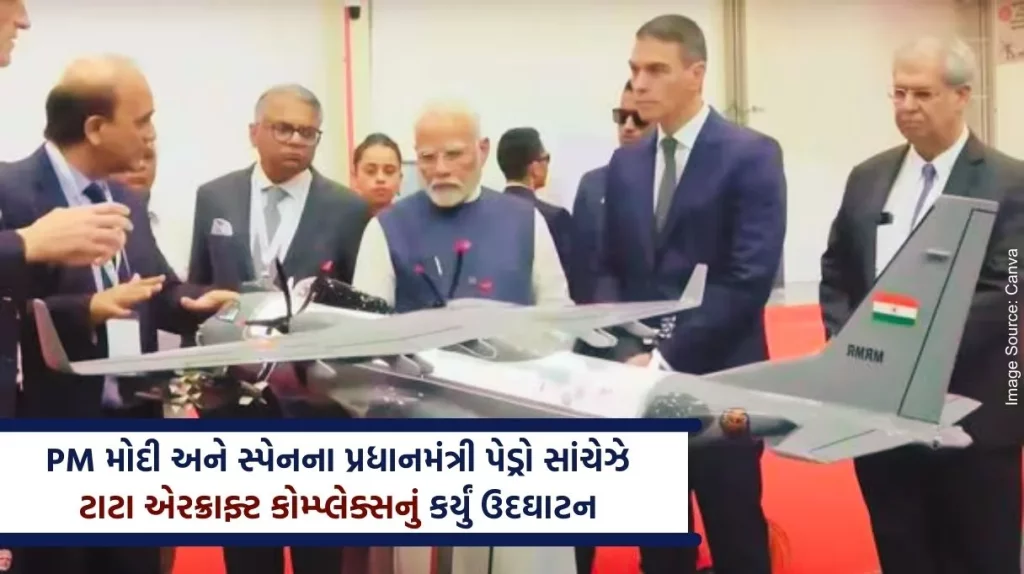 PM Modi and Spanish Prime Minister Pedro Sanchez inaugurated the Tata Aircraft Complex