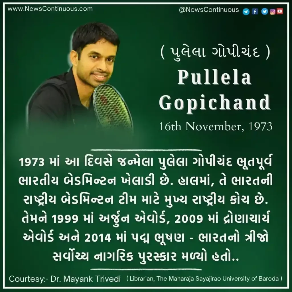 Pullela Gopichand born on 16 November 1973 is a former Indian badminton player.