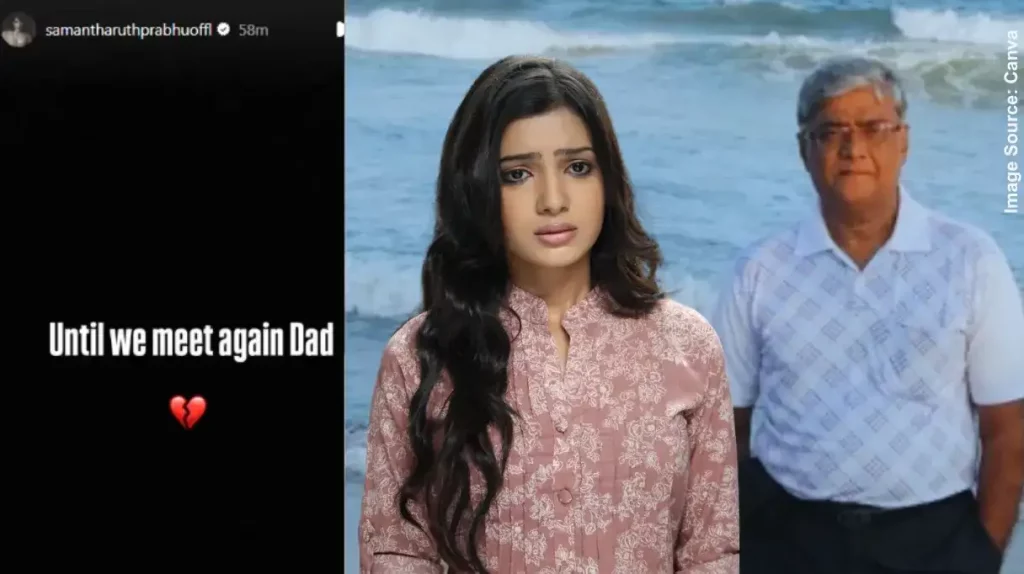 Samantha Ruth Prabhu Father Death Samantha Ruth Prabhu's father passes away, actor posts note ‘Until we meet again’