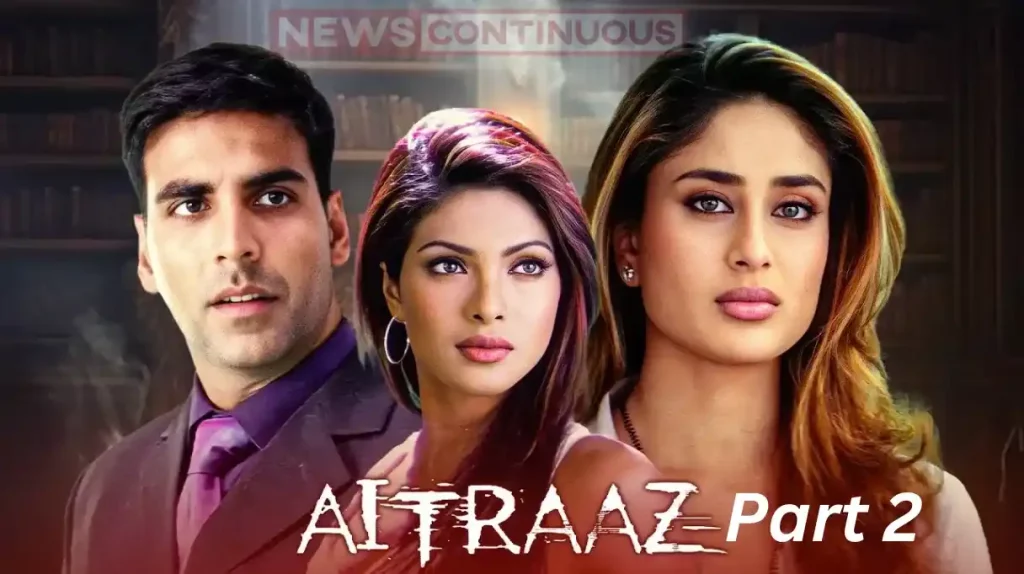 aitraaz 2 subhash ghai confirms sequel of priyanka chopra kareena kapoor akshay kumar