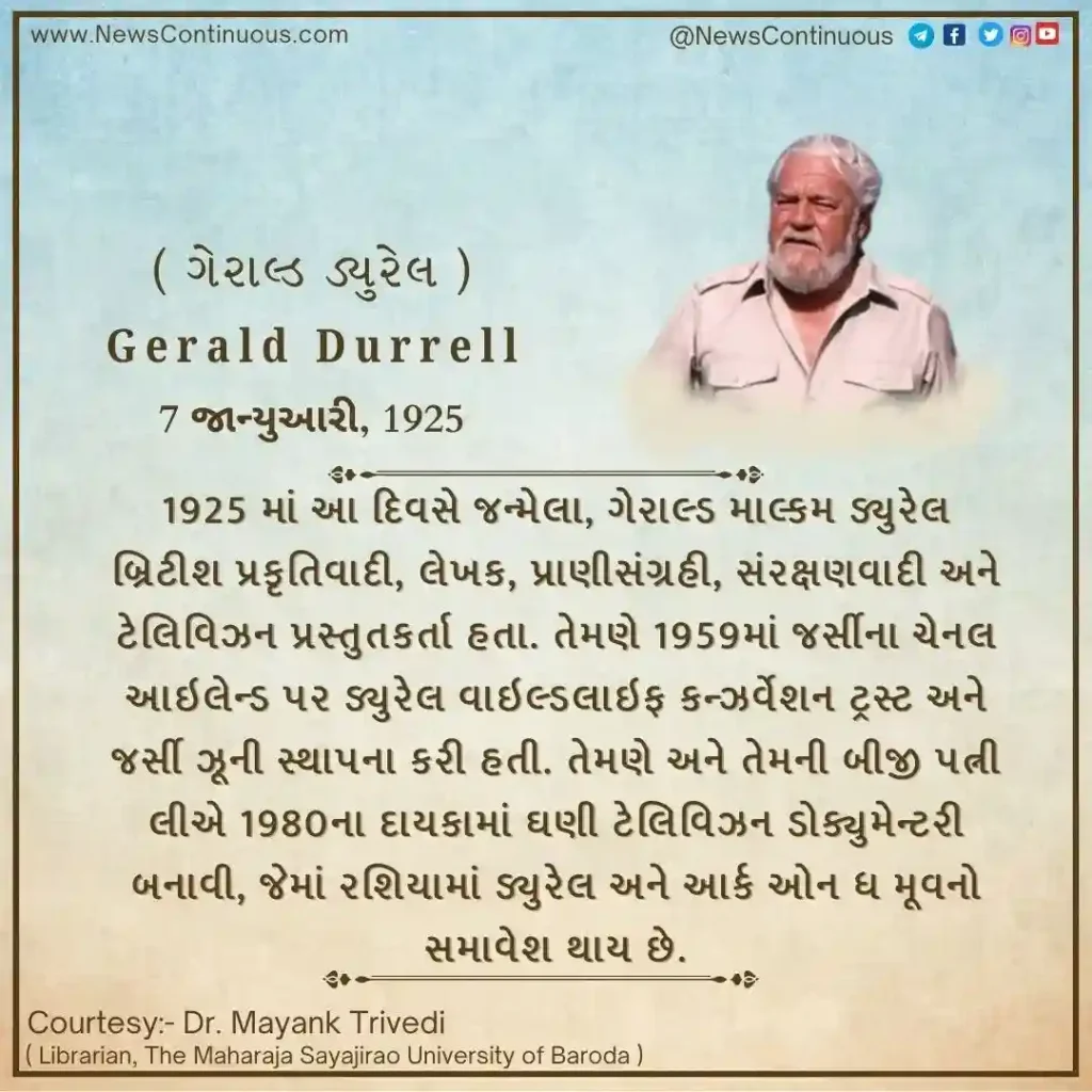 Gerald Durrell Born on 7 January 1925, Gerald Durrell was a British naturalist, author, zoologist, conservationist, and television presenter.